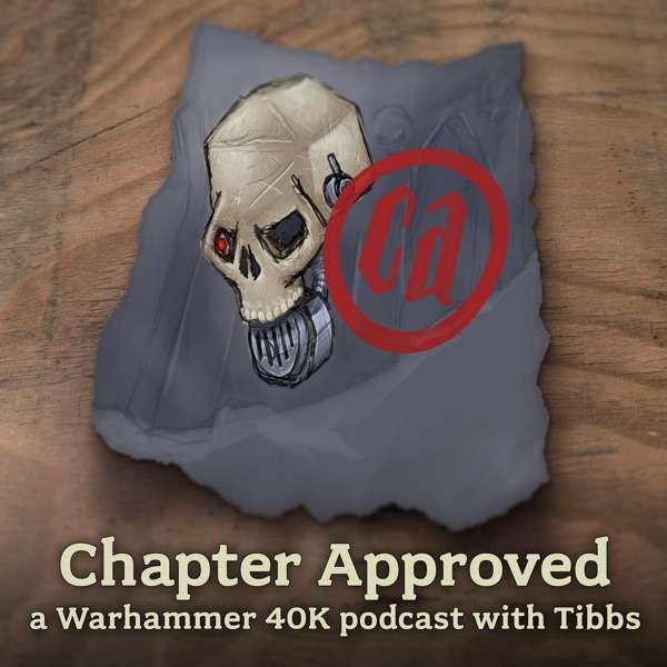 Chapter Approved – a Warhammer 40K podcast.