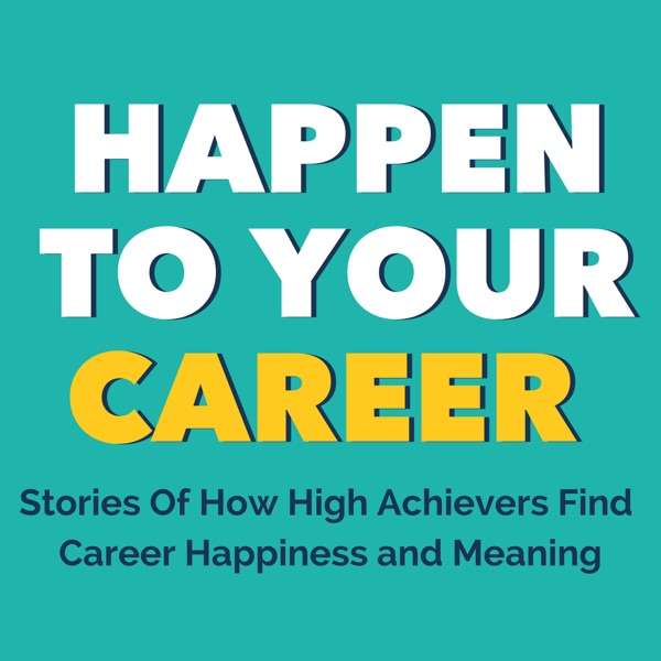 Happen To Your Career – Meaningful Work, Career Change, & Career Design