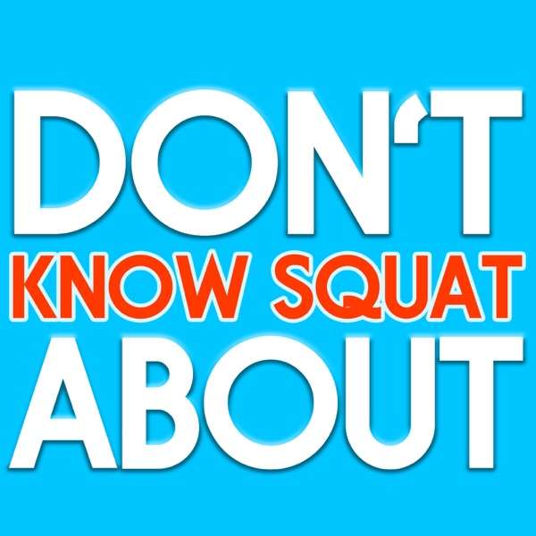 Don’t Know Squat About
