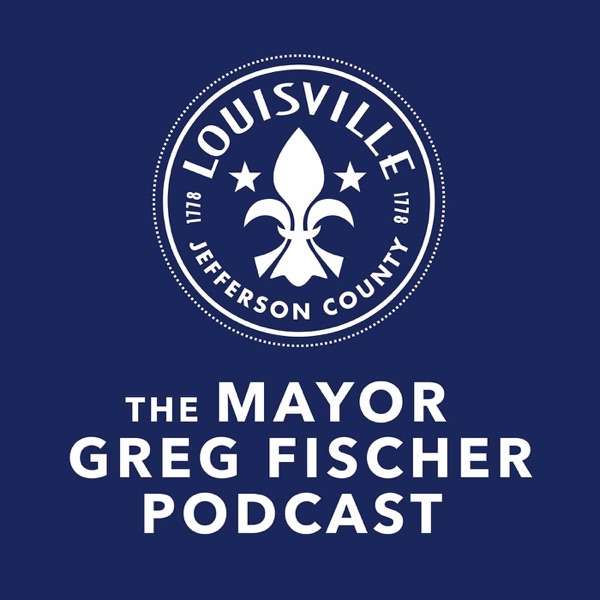 The Mayor Greg Fischer Podcast