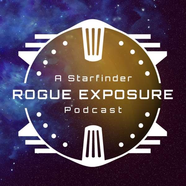 Rogue Exposure: A Starfinder Podcast