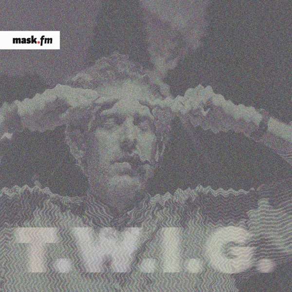 T.W.I.G.’s Podcast
