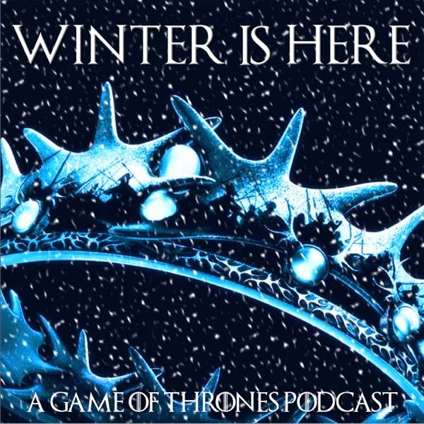 Winter Is Here: A Game of Thrones Podcast