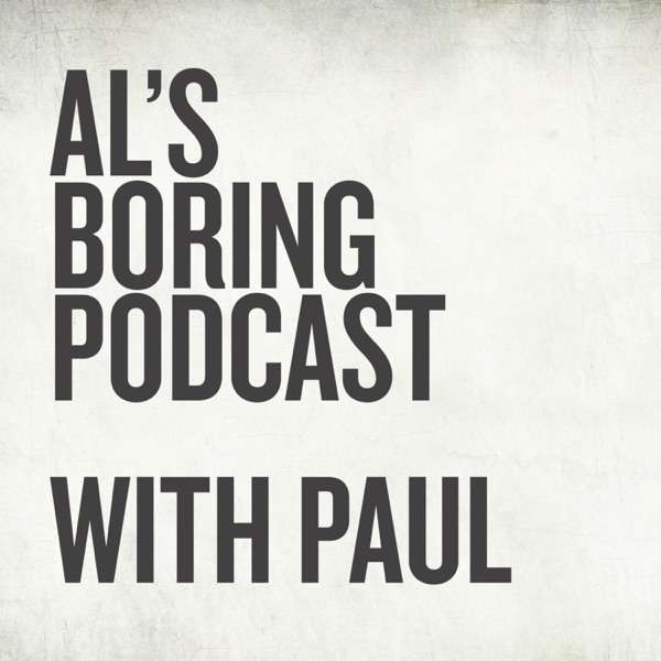 Al’s Boring Podcast