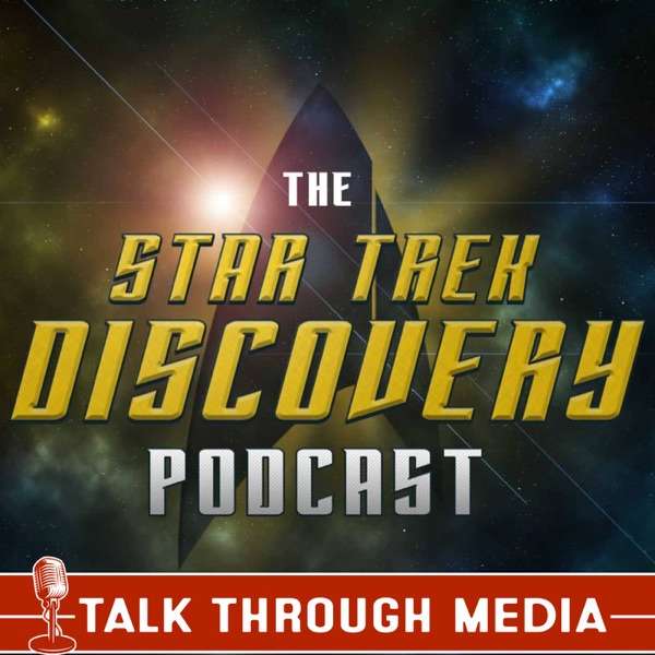 Star Trek Discovery Podcast, featuring Picard, Lower Decks, and Strange New Worlds