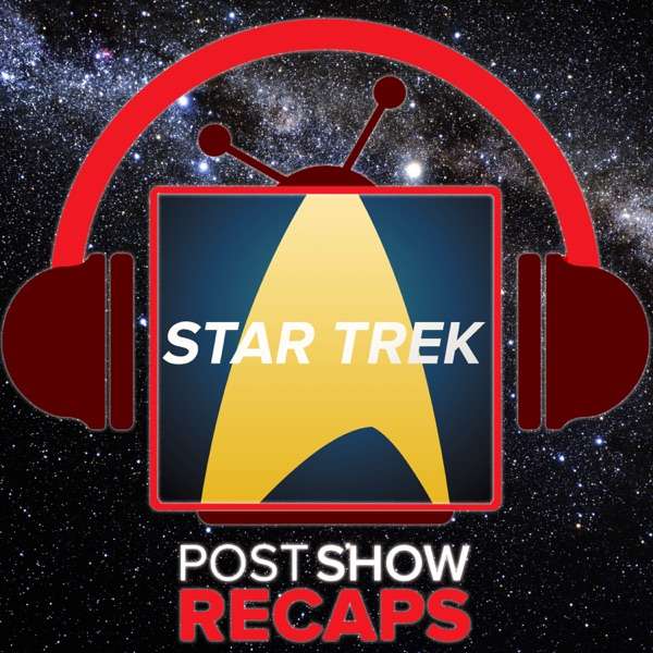 Star Trek: Discovery – The Post Show Recap & Favorite Trek Episode Recaps