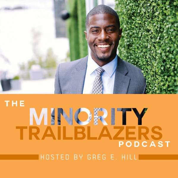 The Minority Trailblazer Podcast with Greg E. Hill