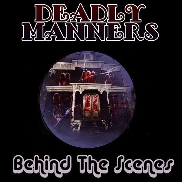 Deadly Manners: Behind the Scenes