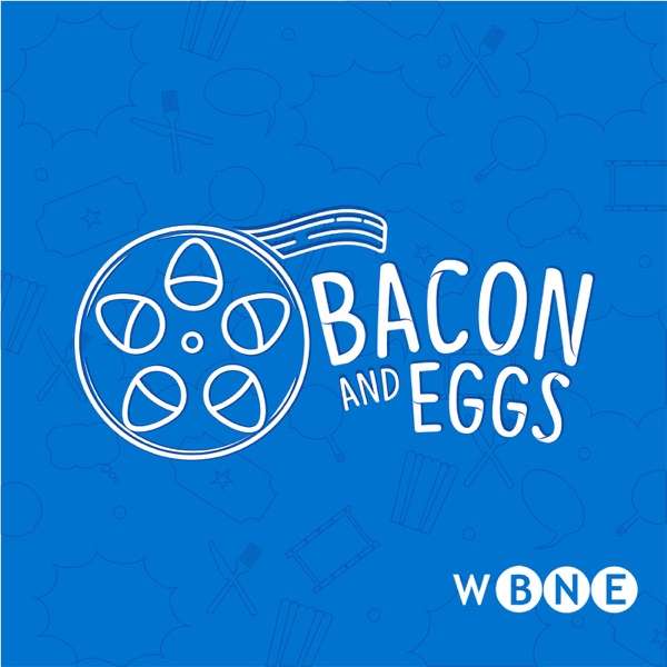 Bacon and Eggs: A Movie Lover’s Podcast