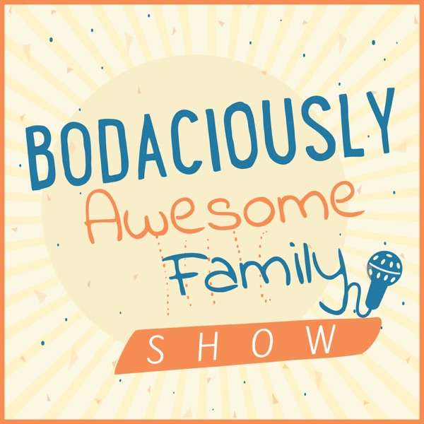 Bodaciously Awesome Family Show’s podcast