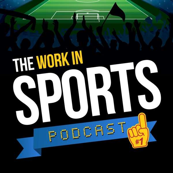 The Work in Sports Podcast – Insider Advice for Sports Careers