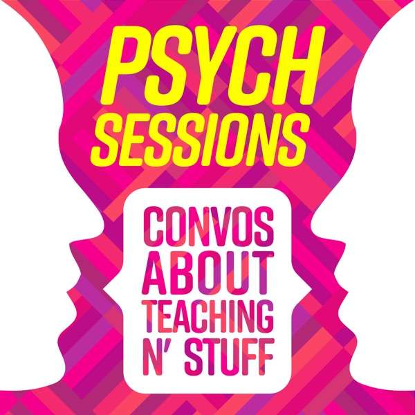 PsychSessions: Conversations about Teaching N’ Stuff
