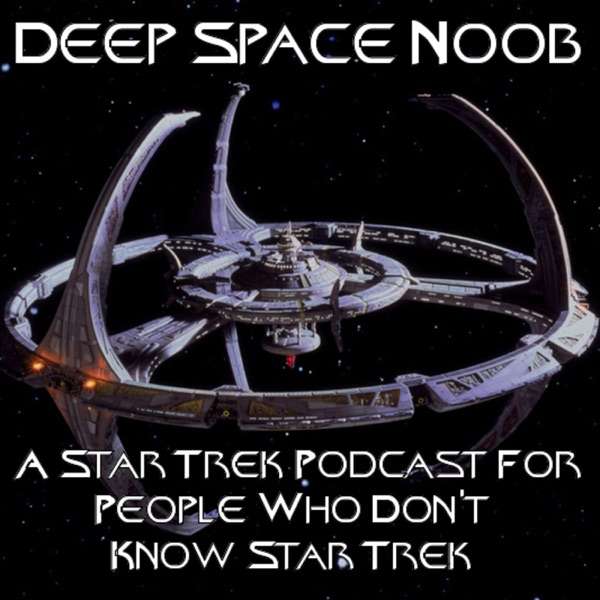 Deep Space Noob – A Star Trek : Deep Space Nine Podcast