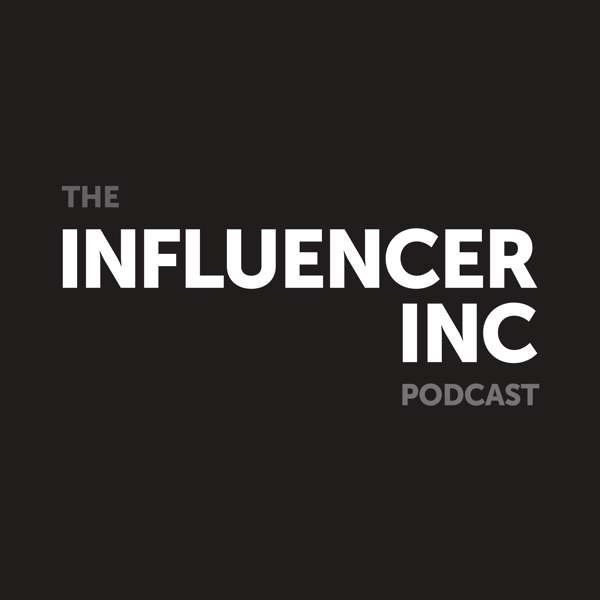 The Influencer Inc Podcast