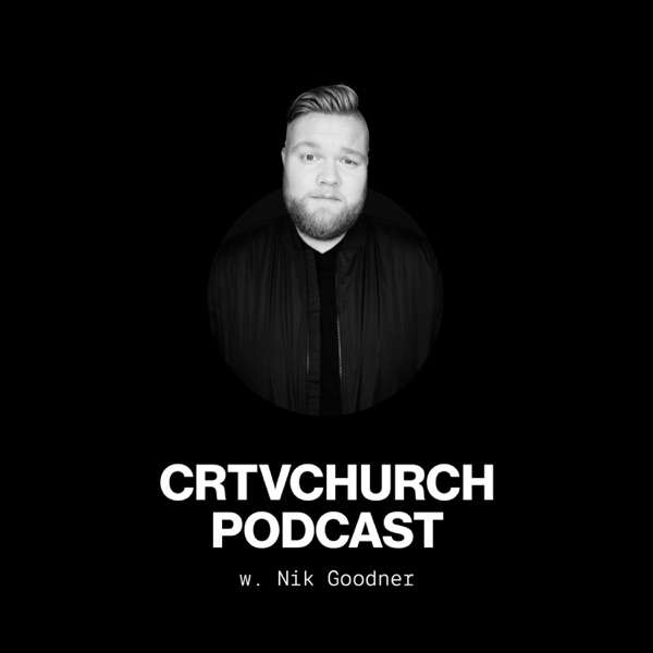 CRTVCHURCH Podcast w/ Nik Goodner