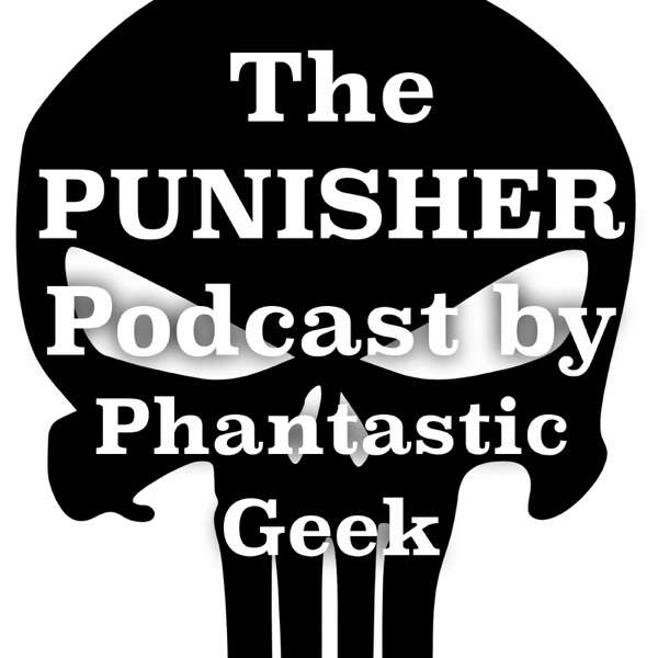 The PUNISHER Podcast by Phantastic Geek