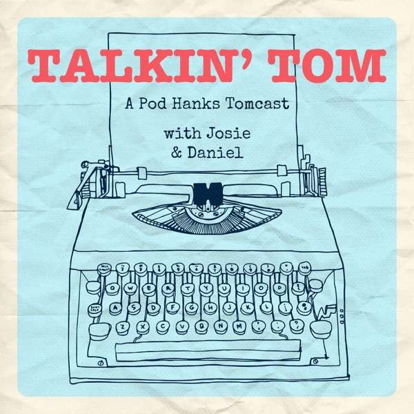 Talkin’ Tom: A Pod Hanks Tomcast