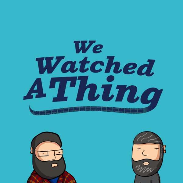 We Watched A Thing
