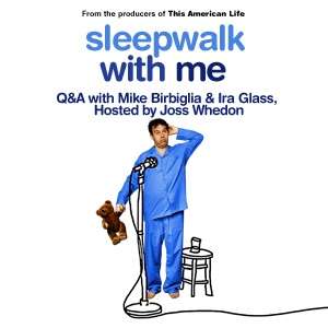 Sleepwalk With Me: Q&A With Mike Birbiglia & Ira Glass, Hosted by Joss Whedon