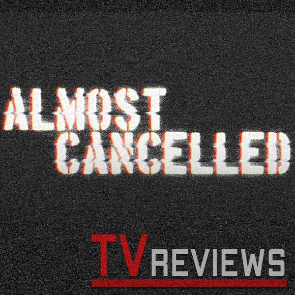 Almost Cancelled – TV Show Reviews (Mild Fuzz TV)