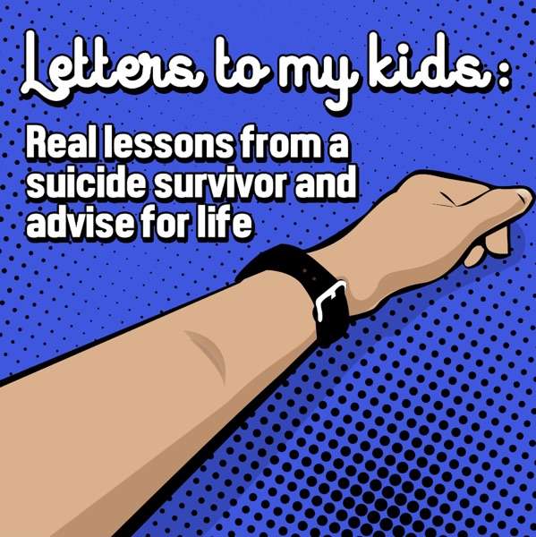 Letters to my kids: A suicide survivor’s lessons and advice for life