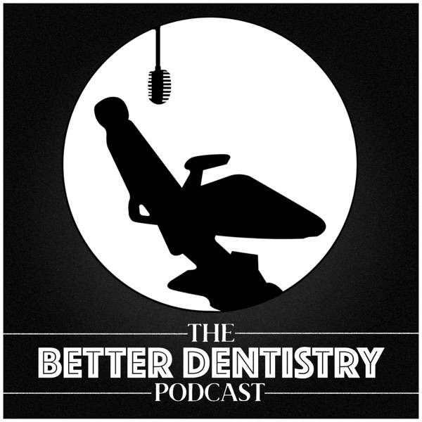 The Better Dentistry Podcast with Dr. Bryan Stimmler DDS & Dr. Goldwyn Jequinto DDS
