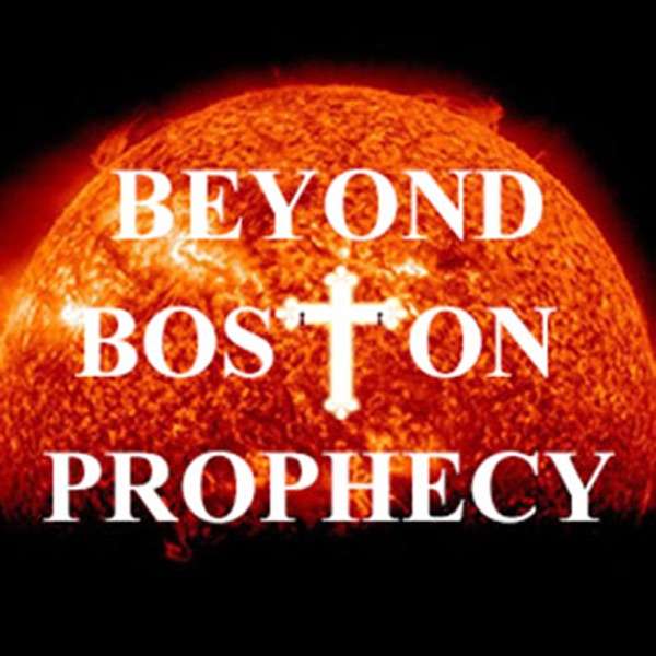 Beyond Boston Prophecy – Christian Based Prophetic/Talk Podcast
