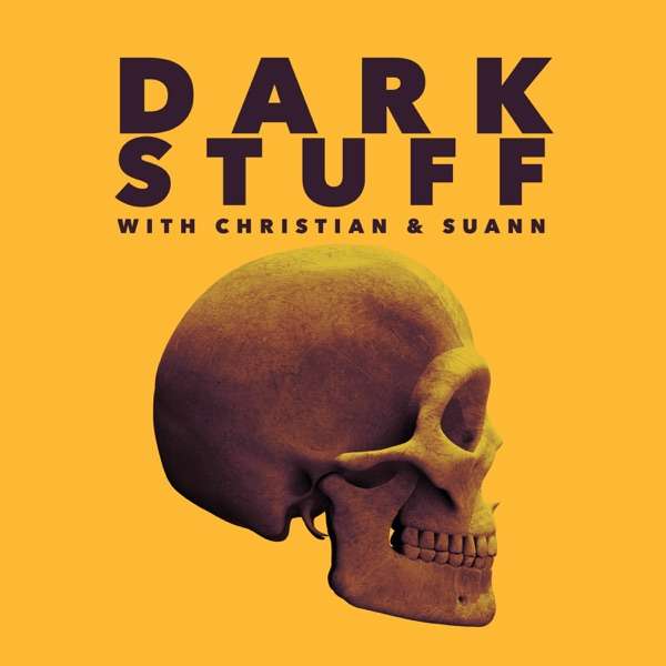Dark Stuff: With Christian & Suann (A True Crime, Paranormal and Horror Podcast)