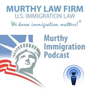 Murthy Immigration Podcast – Murthy Law Firm