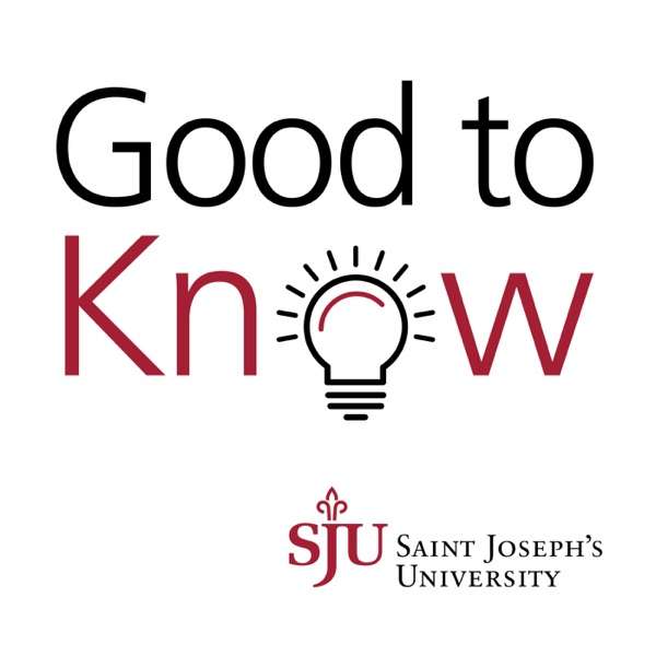 Good to Know: The Saint Joseph’s University Experts Podcast