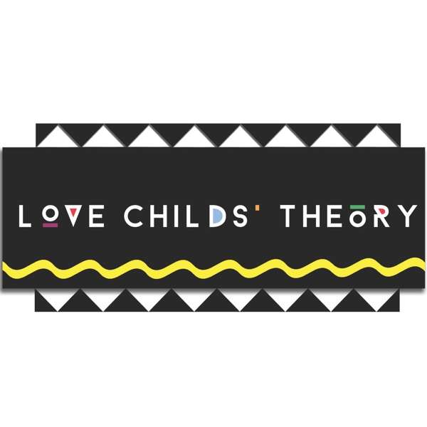 Love Childs’ Theory Podcast