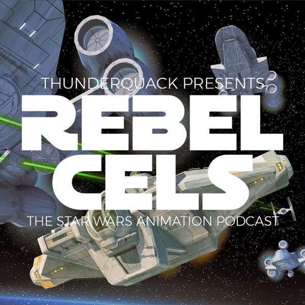 Rebel Cels: The Star Wars Animation Podcast – Star Wars Rebels, Freemaker Adventures, Forces of Destiny