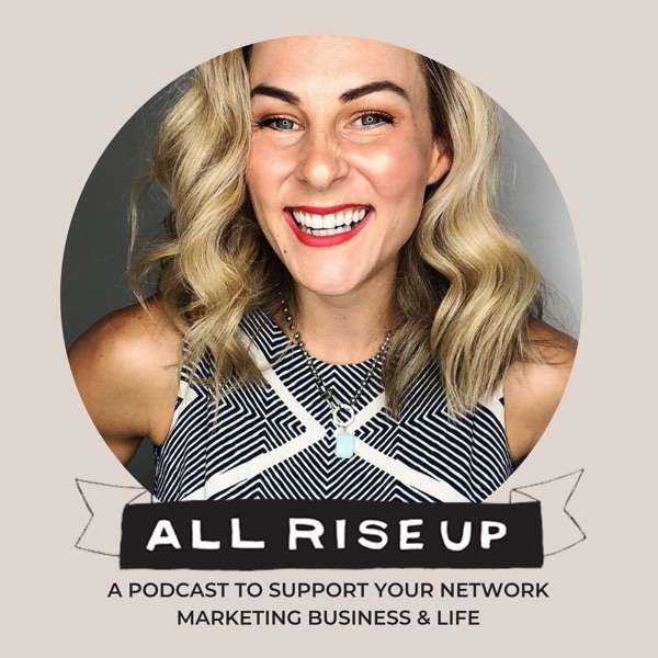 All Rise Up – A Podcast To Support Your Network Marketing Business