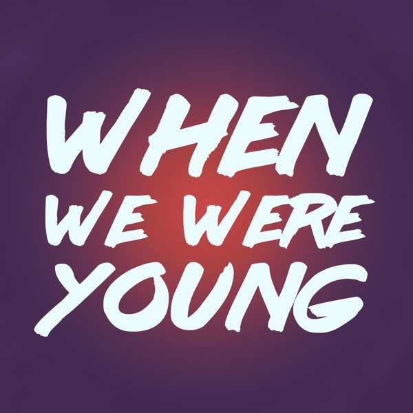 When We Were Young – an 80s and 90s pop culture podcast