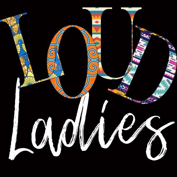 Loud Ladies