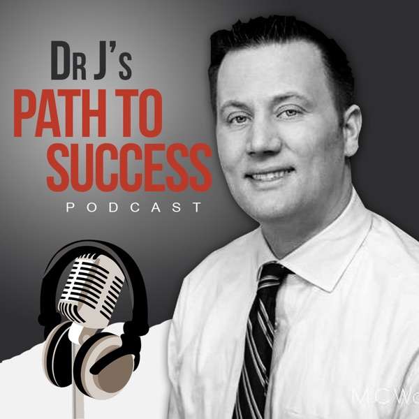Dr J’s Path to Success Podcast: Chiropractic, healthcare, business and life advice