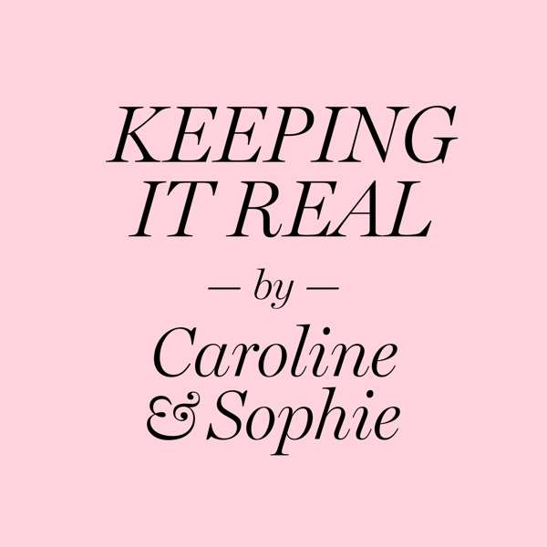 Keeping it real by Caroline & Sophie