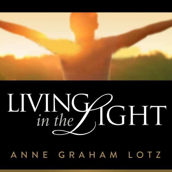 Anne Graham Lotz – Living in the Light