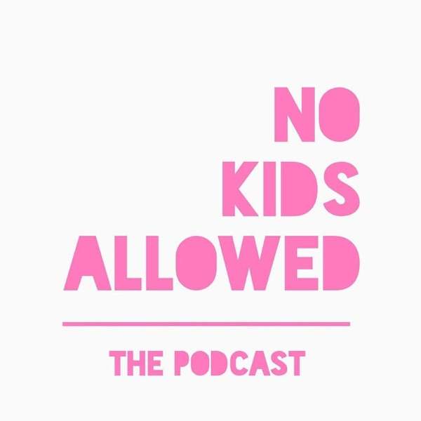No Kids Allowed The Podcast