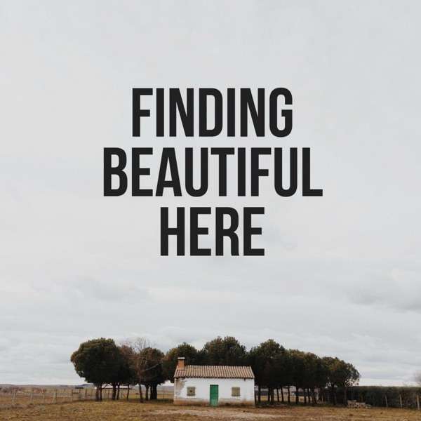 Finding Beautiful Here