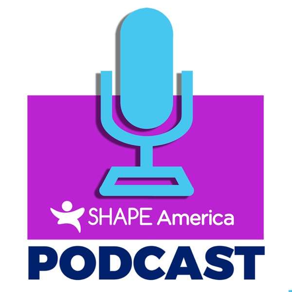 SHAPE America’s Podcast – Professional Development for Health & Physical Education Teachers