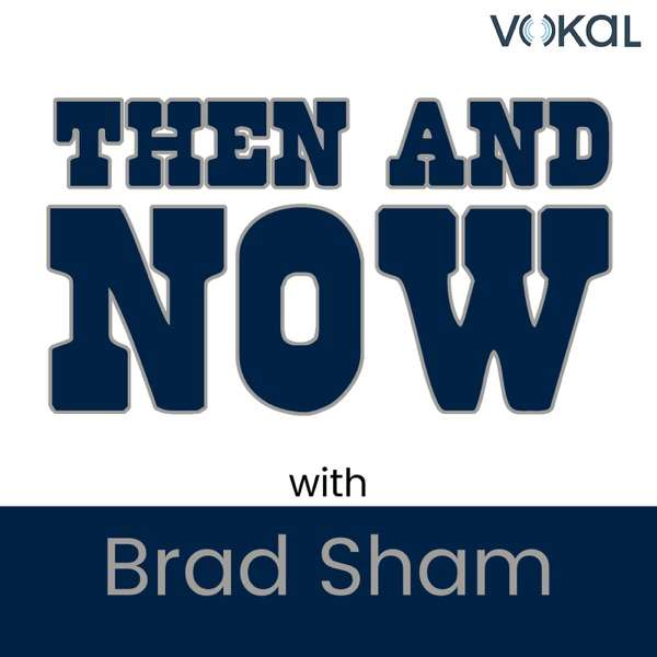 Then and Now with Brad Sham