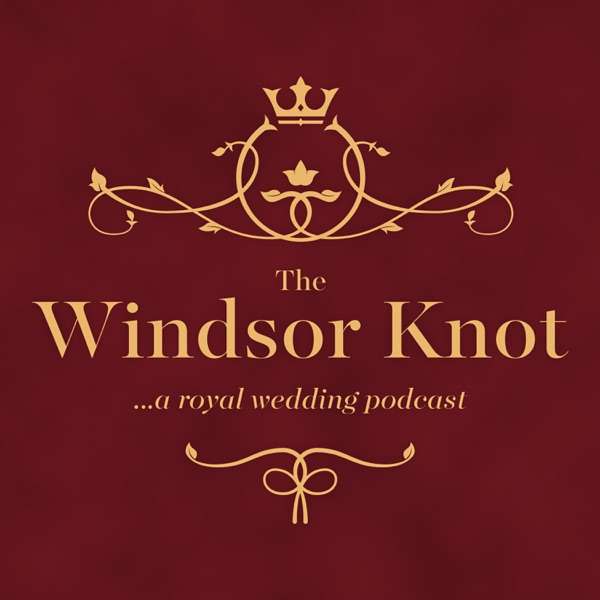 The Windsor Knot: A Royal Wedding Podcast