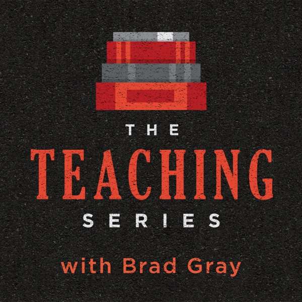 The Teaching Series with Brad Gray