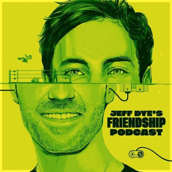 Jeff Dye’s Friendship Podcast