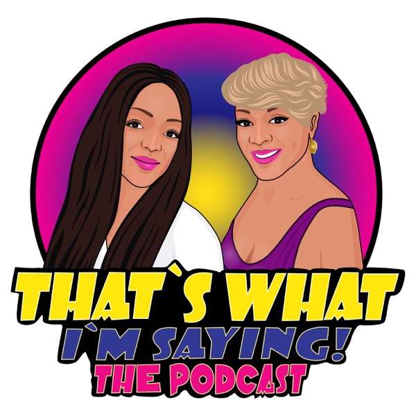 That’s What I’m Saying! the podcast