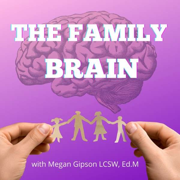 The Family Brain with Megan Gipson, LCSW, Ed.M