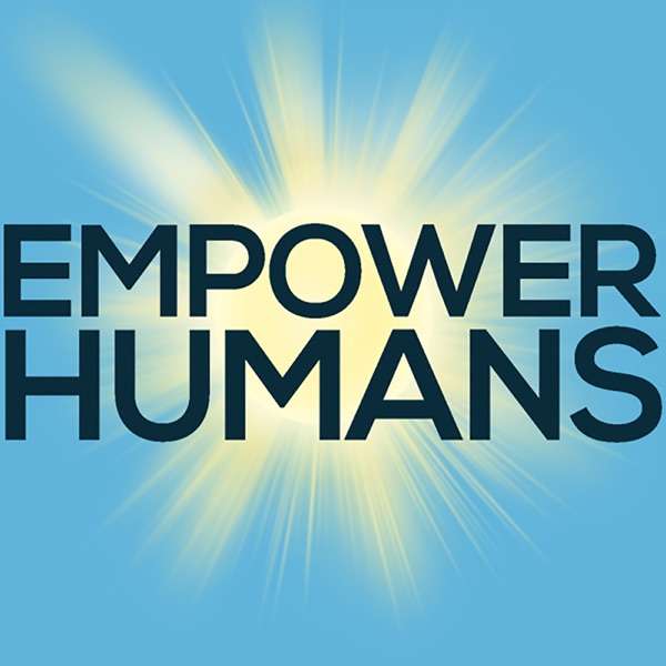 Empower Humans: A Success, Joy & Growth Podcast!