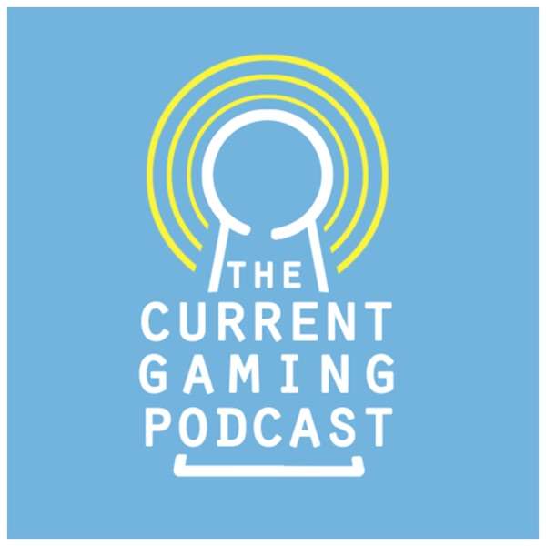 The Current Gaming Podcast
