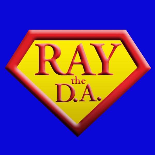 Ray the D.A.’s Podcast